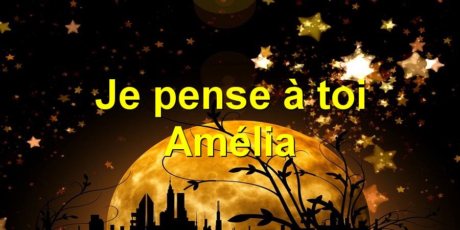 Je pense à toi Amélia