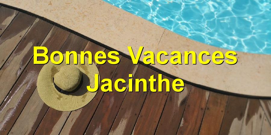 Bonnes Vacances Jacinthe
