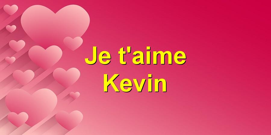 Je T Aime Kevin
